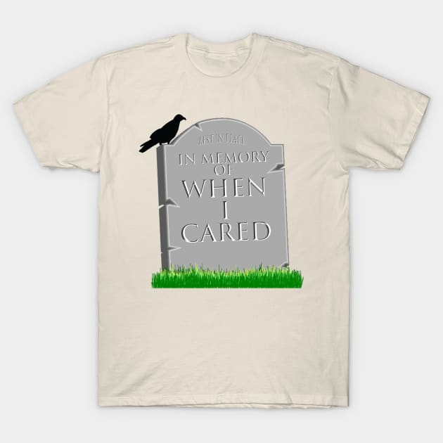 In Memory Of When I Cared T-Shirt by ArsenicAndAttitude